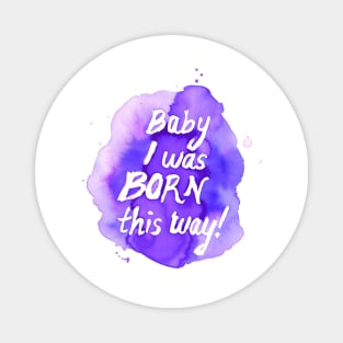 Born this Way by Jess Buhman Magnet